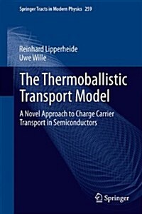 The Thermoballistic Transport Model: A Novel Approach to Charge Carrier Transport in Semiconductors (Hardcover, 2014)