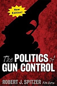 Politics of Gun Control (Paperback, 6 Revised edition)