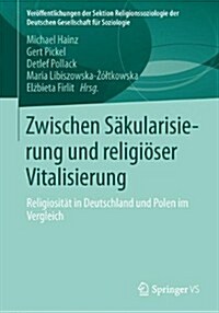 Zwischen S?ularisierung Und Religi?er Vitalisierung: Religiosit? in Deutschland Und Polen Im Vergleich (Paperback, 2014)