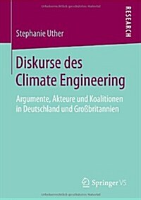 Diskurse Des Climate Engineering: Argumente, Akteure Und Koalitionen in Deutschland Und Gro?ritannien (Paperback, 2014)