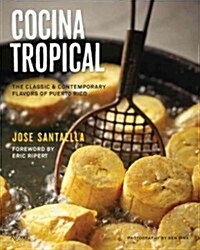 Cocina Tropical: The Classic & Contemporary Flavors Of Puerto Rico (Hardcover)
