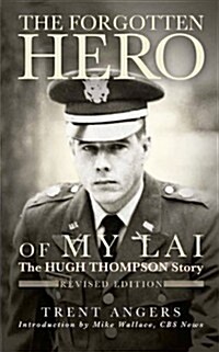 The Forgotten Hero of My Lai: The Hugh Thompson Story: Revised Edition (Hardcover)