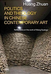 Politics and Theology in Chinese Contemporary Art: Reflections on the Work of Wang Guangyi (Hardcover)