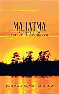 Mahatma a Scientist of the Intuitively Obvious (Paperback)