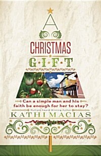 A Christmas Gift: Can a Simple Man and His Faith Be Enough for Her to Stay? (Paperback)