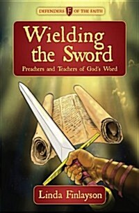 Wielding the Sword : Preachers and Teachers of Gods Word (Paperback)