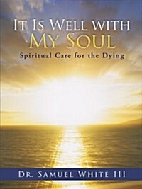 It Is Well with My Soul: Spiritual Care for the Dying (Paperback)