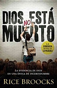 Dios No Esta Muerto: La Evidencia de Dios En Una Epoca de Incertidumbre = God Is Not Dead (Paperback)