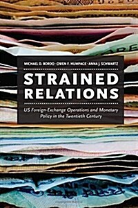 Strained Relations: Us Foreign-Exchange Operations and Monetary Policy in the Twentieth Century (Hardcover)