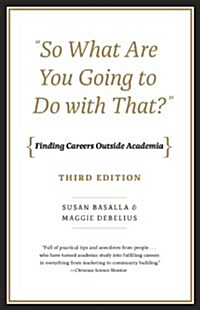 So What Are You Going to Do with That?: Finding Careers Outside Academia, Third Edition (Paperback, 3)