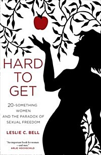 Hard to Get: Twenty-Something Women and the Paradox of Sexual Freedom (Paperback)
