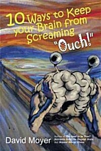 10 Ways to keep Your Brain from Screaming Ouch! (Paperback)