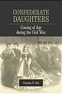 Confederate Daughters: Coming of Age During the Civil War (Paperback)