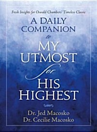 A Daily Companion to My Utmost for His Highest: Fresh Insights for Oswald Chambers Timeless Classic (Paperback)