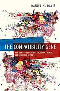 The Compatibility Gene: How Our Bodies Fight Disease, Attract Others, and Define Our Selves (Paperback)