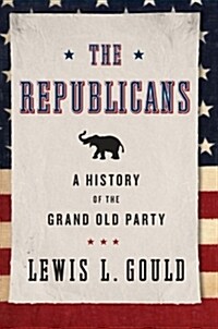 Republicans: A History of the Grand Old Party (Revised) (Paperback, Revised)