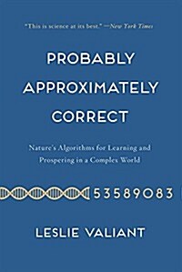 Probably Approximately Correct: Natures Algorithms for Learning and Prospering in a Complex World (Paperback)