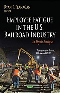 Employee Fatigue in the U.s. Railroad Industry (Hardcover)