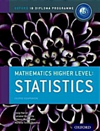 Oxford IB Diploma Programme: Mathematics Higher Level: Statistics Course Companion (Package)