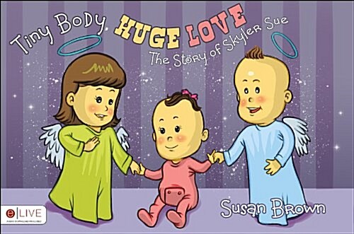 Tiny Body, Huge Love: The Story of Skyler Sue (Paperback)