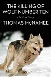 The Killing of Wolf Number Ten: The True Story (Paperback)