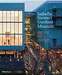 Isabella Stewart Gardner Museum: Daring by Design (Hardcover)