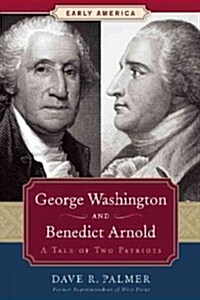 George Washington and Benedict Arnold: A Tale of Two Patriots (Paperback)