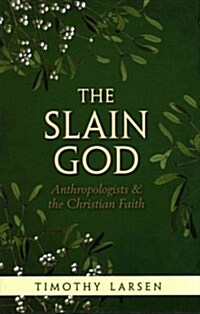 The Slain God : Anthropologists and the Christian Faith (Hardcover)