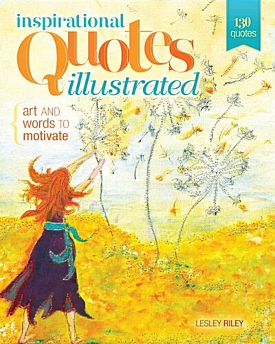 Inspirational Quotes Illustrated: Art and Words to Motivate (Paperback)