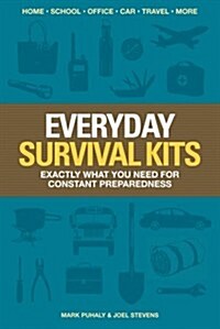 Everyday Survival Kits: Exactly What You Need for Constant Preparedness (Paperback)