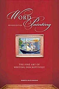 Word Painting Revised Edition: The Fine Art of Writing Descriptively (Paperback, Revised)