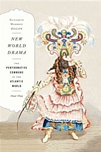 New World Drama: The Performative Commons in the Atlantic World, 1649-1849 (Hardcover)