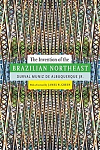 The Invention of the Brazilian Northeast (Paperback)