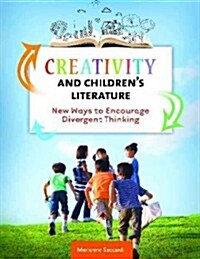 Creativity and Childrens Literature: New Ways to Encourage Divergent Thinking (Paperback)