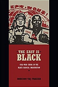 The East Is Black: Cold War China in the Black Radical Imagination (Paperback)