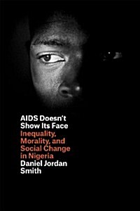 AIDS Doesnt Show Its Face: Inequality, Morality, and Social Change in Nigeria (Paperback)