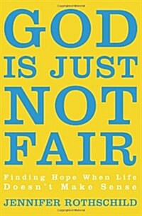 God Is Just Not Fair: Finding Hope When Life Doesnt Make Sense (Paperback)