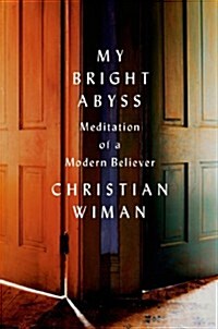 My Bright Abyss: Meditation of a Modern Believer (Paperback)