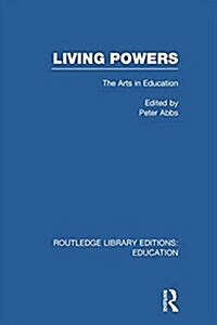 Living Powers(RLE Edu K) : The Arts in Education (Paperback)