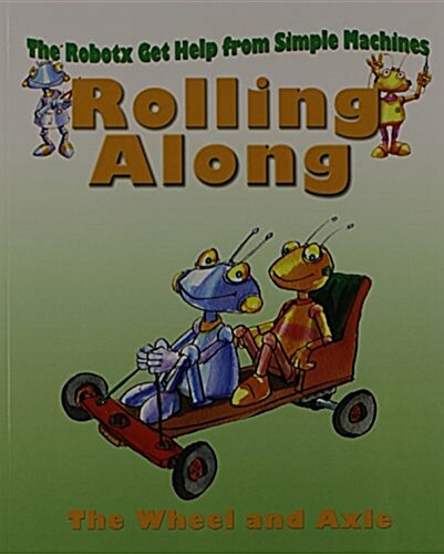Rolling Along: The Wheel and Axle (Paperback)