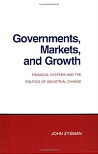 Governments, Markets, and Growth: Financial Systems and Politics of Industrial Change (Paperback, Revised)