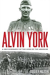 Alvin York: A New Biography of the Hero of the Argonne (Hardcover)