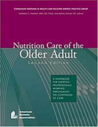 Nutrition Care of the Older Adult: A Handbook for Dietetics Professionals Working Throughout the Continuum of Care (Paperback, 2nd)