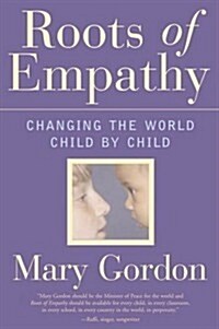 Roots of Empathy: Changing the World, Child by Child (Hardcover, New)