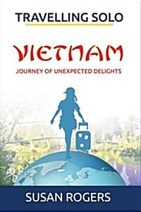 Vietnam - Journey of Unexpected Delights (Paperback)