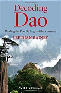Decoding Dao: Reading the Dao De Jing (Tao Te Ching) and the Zhuangzi (Chuang Tzu) (Hardcover)