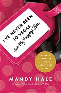 Ive Never Been to Vegas, But My Luggage Has: Mishaps and Miracles on the Road to Happily Ever After (Paperback)