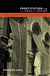 Prostitution and the Ends of Empire: Scale, Governmentalities, and Interwar India (Paperback)