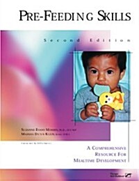 Pre-Feeding Skills: A Comprehensive Resource for Mealtime Development (Paperback, 2)