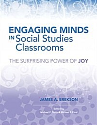 Engaging Minds in Social Studies Classrooms: The Surprising Power of Joy (Paperback)